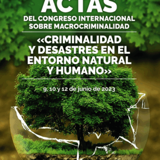 Actas del congreso internacional sobre macrocriminaldad "criminalidad y desastres en el entorno natural y humano"