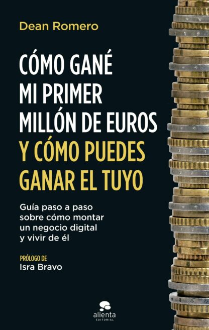 Cómo gané mi primer millón de euros y cómo puedes ganar el tuyo. Guía paso a paso sobre cómo montar un negocio digital y vivir de él