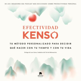 Efectividad Kenso. Tu método personalizado para decidir qué hacer con tu tiempo y tu vida