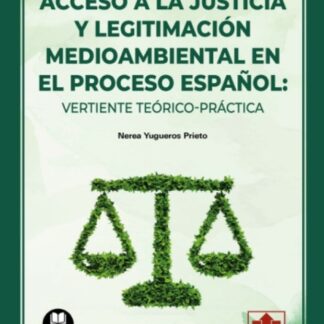 Acceso a la justicia y legitimación medioambiental en el proceso español: vertiente teórico-práctica
