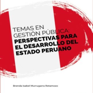 Temas en gestión pública: perspectivas para el desarrollo del Estado Peruano