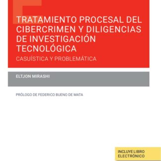 Tratamiento procesal del cibercrimen y diligencias de investigación tecnológica. Casuística y problemática