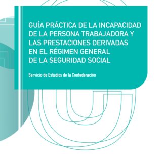 Guía práctica de la incapacidad de la persona trabajadora y las prestaciones derivadas en el régimen general de la Seguridad Social