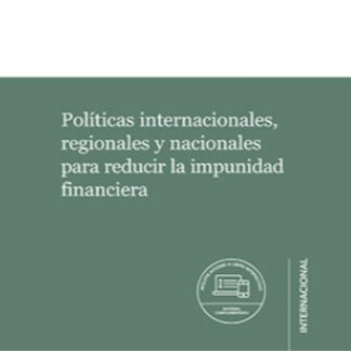 Políticas internacionales, regionales y nacionales para reducir la impunidad financiera