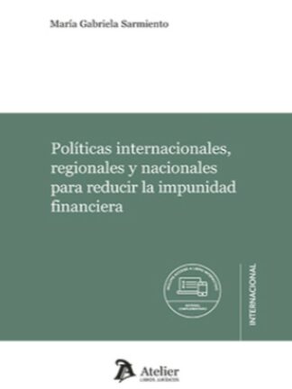 Políticas internacionales, regionales y nacionales para reducir la impunidad financiera