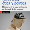 Robótica, ética y política. El impacto de las superinteligencia en el mundo de las personas