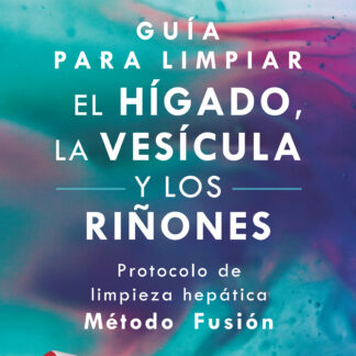 Guía para limpiar el hígado, la vesícula y los riñones. Protocolo de limpieza hepática ? Método Fusión