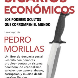 Sicarios económicos. Los poderes ocultos que corrompen el mundo