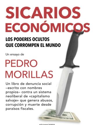 Sicarios económicos. Los poderes ocultos que corrompen el mundo