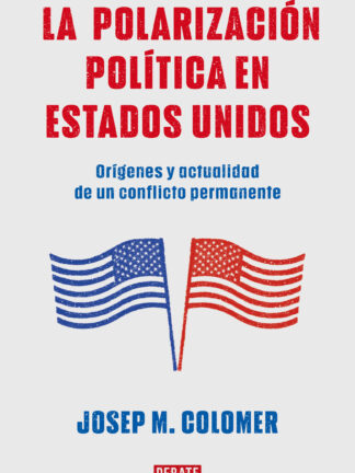 La polarización política en Estados Unidos. Orígenes y actualidad de un conflicto permanente