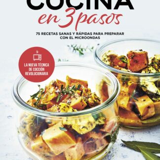 Cocina en 3 pasos. 75 recetas sanas y rápidas para preparar con el microondas