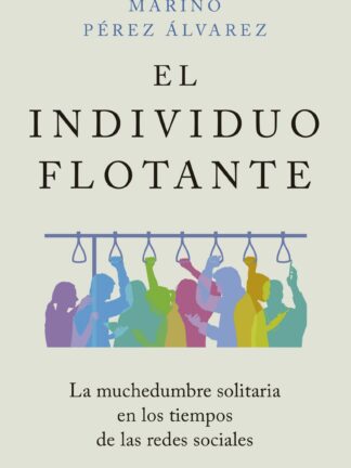 El individuo flotante. La muchedumbre solitaria en los tiempos de las redes sociales