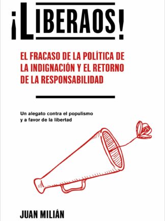 ¡Liberaos! El fracaso de la política de la indignación y el retorno de la responsabilidad