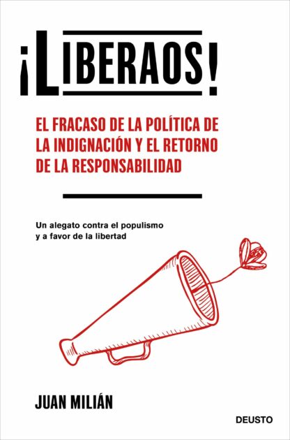 ¡Liberaos! El fracaso de la política de la indignación y el retorno de la responsabilidad