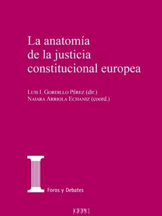 Anatomía de la justicia constitucional europea