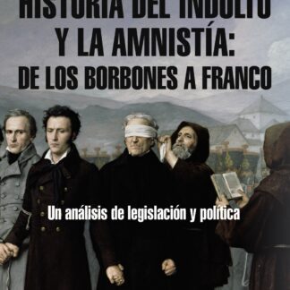 Historia del indulto y la amnistía: de los Borbones a Franco Un análisis de legislación y política
