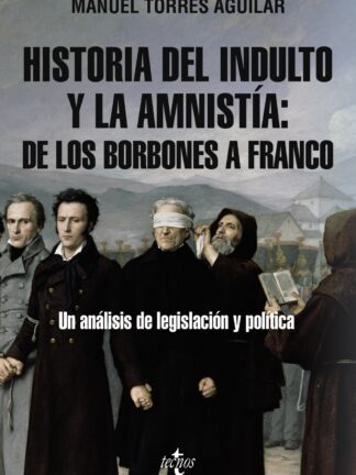 Historia del indulto y la amnistía: de los Borbones a Franco Un análisis de legislación y política