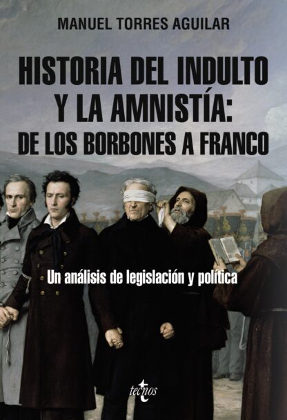 Historia del indulto y la amnistía: de los Borbones a Franco Un análisis de legislación y política