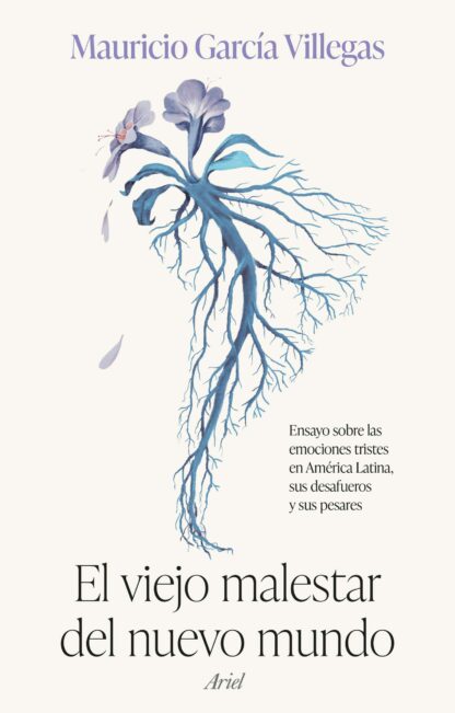 El viejo malestar del nuevo mundo Ensayo sobre las emociones tristes en América Latina, sus desafueros y sus pesares
