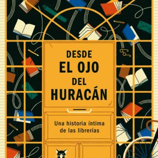 Desde el ojo del huracán. Una historia íntima de las librerías