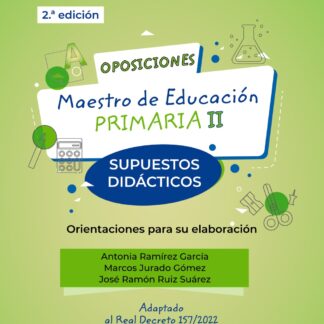Oposiciones. Maestro de Educación Primaria II Supuestos didácticos. Orientaciones para su elaboración