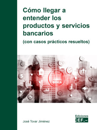 Cómo llegar a entender los productos y servicios bancarios (con casos prácticos resueltos)