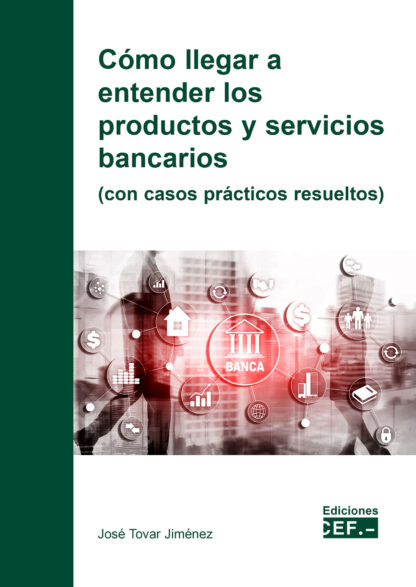 Cómo llegar a entender los productos y servicios bancarios (con casos prácticos resueltos)