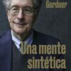 Una mente sintética.  Memorias del creador de la teoría de las inteligencias múltiples