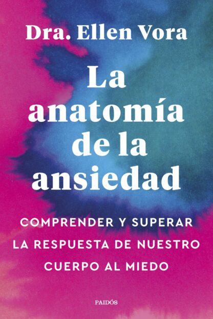 La anatomía de la ansiedad Comprender y superar la respuesta de nuestro cuerpo al miedo