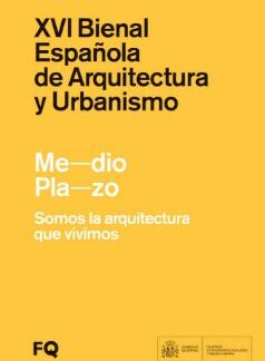 XVI Bienal española de arquitectura y urbanismo . Me-dio Pla-zo. Somos la arquitectura que vivimos/ 16th Spanish Architecture and Urbanism Biennial. XVI BEAU