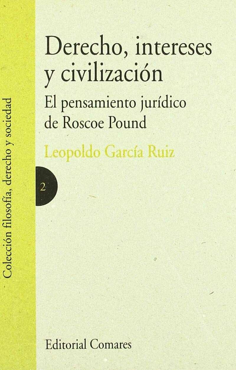 Derecho, Intereses y Civilización. El Pensamiento Jurídico de Roscoe Pound