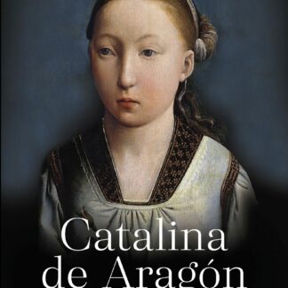 Catalina de Aragón. Reina de Inglaterra
