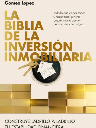La biblia de la inversión inmobiliaria. Construye ladrillo a ladrillo tu estabilidad financiera
