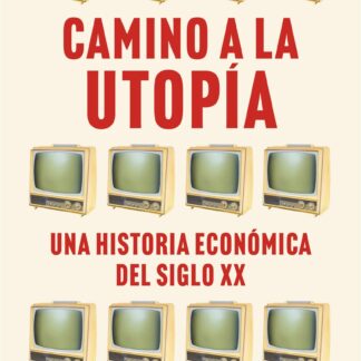 Camino a la utopía. Una historia económica del siglo XX