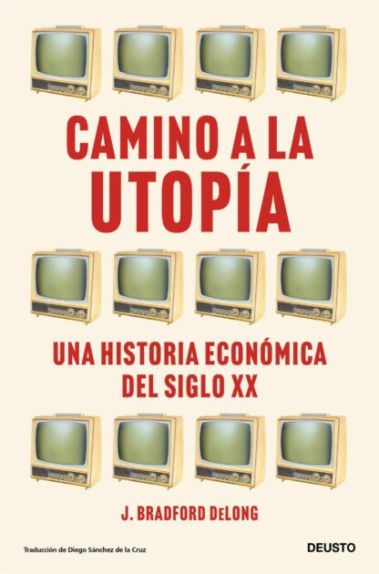 Camino a la utopía. Una historia económica del siglo XX