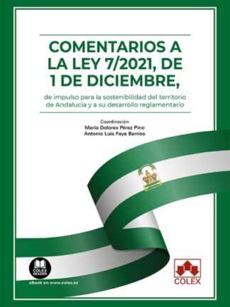 Comentarios a la Ley 7/2021, de 1 de diciembre, de impulso para la sostenibilidad del territorio de Andalucía y a su desarrollo reglamentario