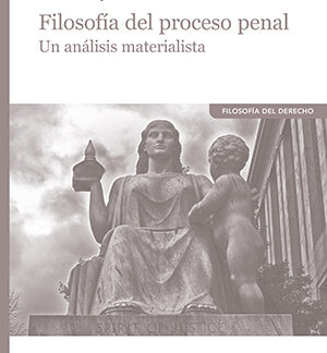 Filosofía del proceso penal. Un análisis materialista