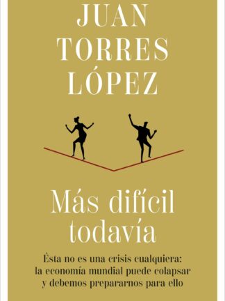 Más difícil todavía, Ésta no es una crisis cualquiera: la economía mundial puede colapsar y debemos prepararnos para ello