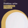 Poética Urbe Música y poesía en Granada 9788413693989