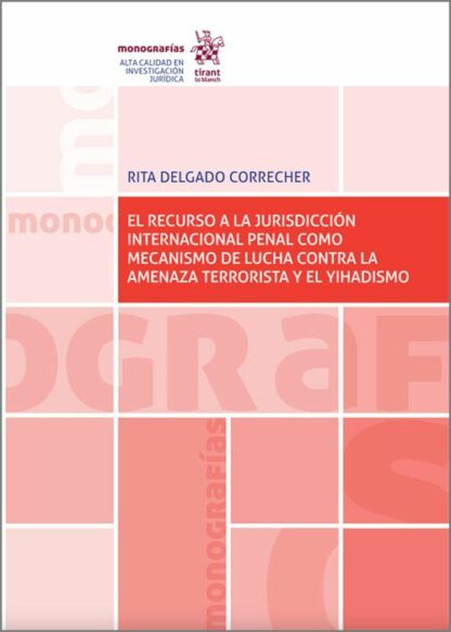 Recurso a la jurisdicción internacional penal como mecanismo de lucha contra  la amenaza terrorista y el Yihadismo