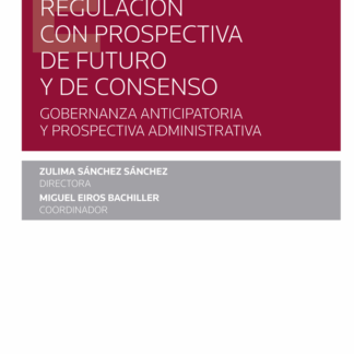 Regulación con prospectiva de futuro y de consenso. Gobernanza anticipatoria y prospectiva administrativa