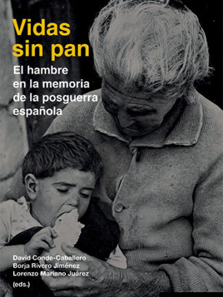 Vidas sin pan. Hambre en la memoria de la posguerra española