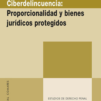 Ciberdelincuencia. Proporcionalidad y bienes jurídicos protegidos