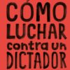 Cómo luchar contra un dictador ¿Qué estás dispuesto a sacrificar por tu futuro?