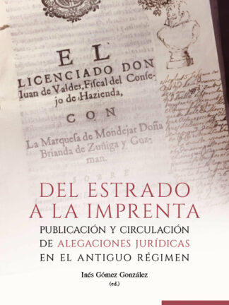 Del estrado a la imprenta.  Publicación y circulación de alegaciones jurídicas en el Antiguo Régimen
