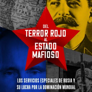 Del terror rojo al Estado mafioso. Los servicios especiales de Rusia y su lucha por la dominación mundial