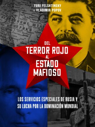 Del terror rojo al Estado mafioso. Los servicios especiales de Rusia y su lucha por la dominación mundial