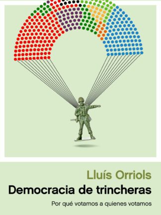 Democracia de trincheras. Por qué votamos a quienes votamos