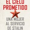 El cielo prometido. Una mujer al servicio de Stalin