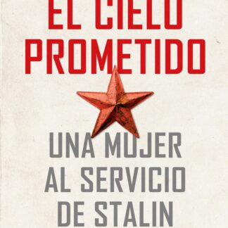 El cielo prometido. Una mujer al servicio de Stalin